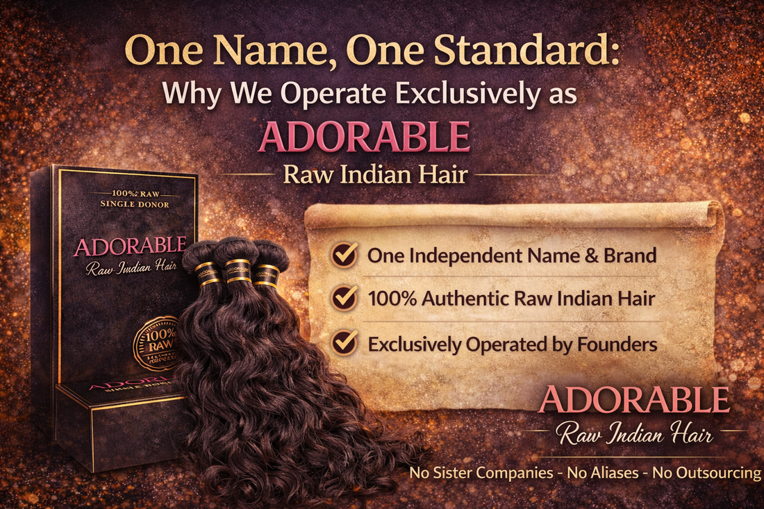 One Name, One Standard: Why We Operate Exclusively as Adorable Raw Indian Hair