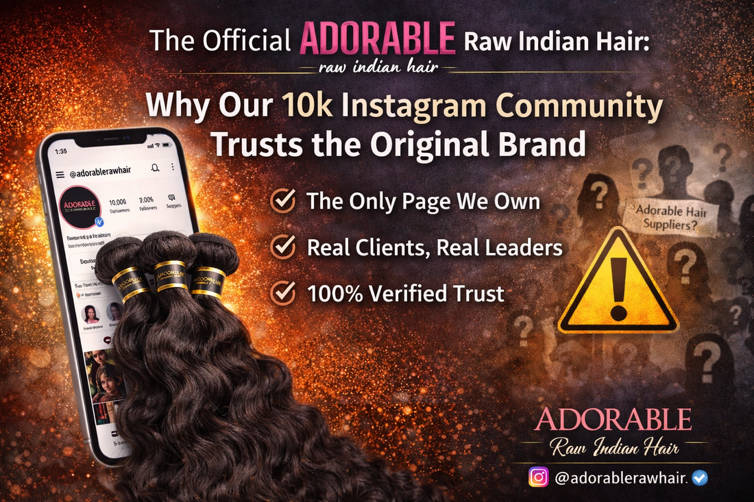The Official Adorable Raw Indian Hair: Why Our 10k Instagram Community Trusts the Original Brand