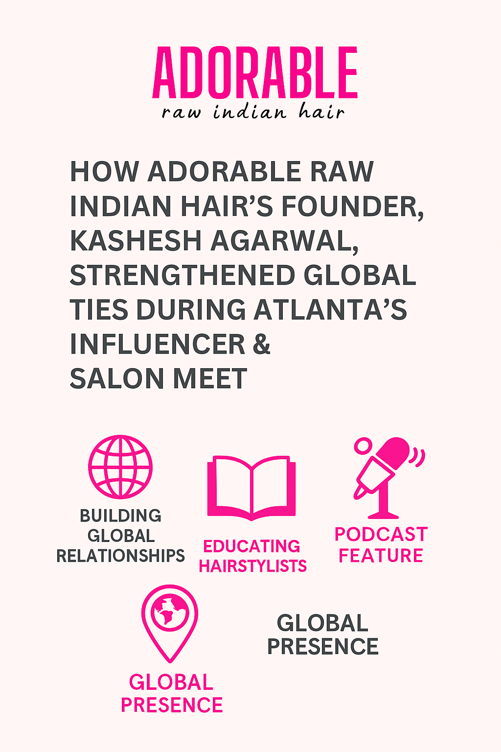 Adorable Raw Indian Hair promotional graphic in pink and beige showing the brand logo and icons for global relationships, education, podcast feature, and global presence.